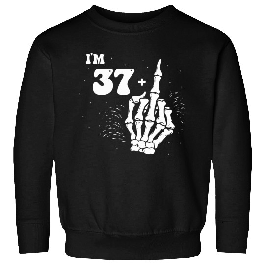 I Am 37 Plus Middle Finger - 38th Birthday Sweatshirts
