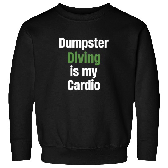 Dumpster Diving Is My Cardio Eco-friendly Recycle Sweatshirts