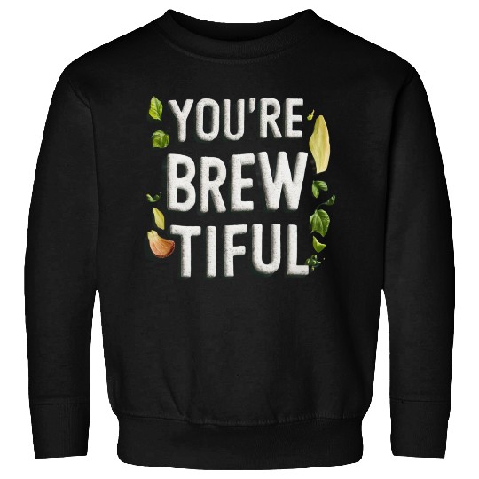 You're Brew-tiful, Awesome Black Sweatshirts