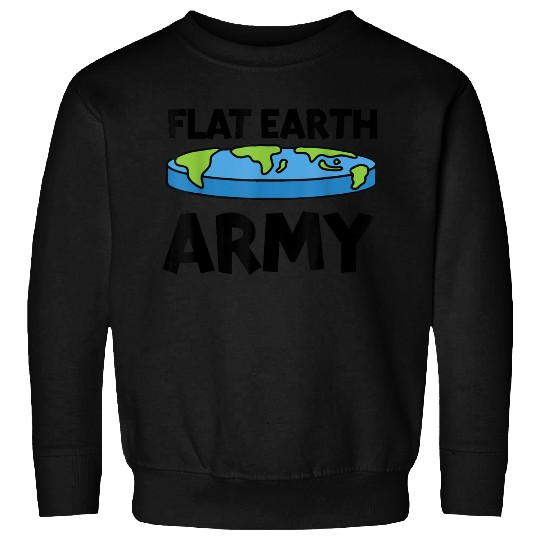 Flat Earth Army Flat Earther Flat Earth Sweatshirts