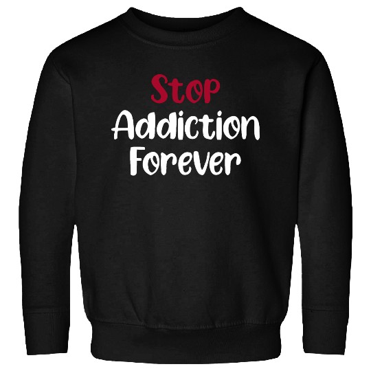 Stop Addiction Forever Overdose Sobriety Stigma Sweatshirts