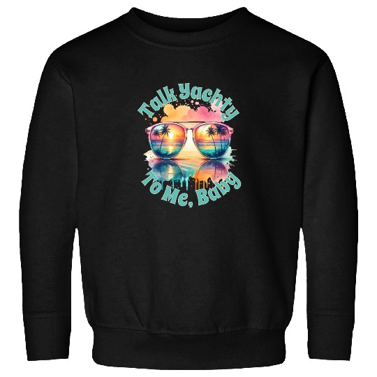 Yacht Rock Talk Yachty To Me Baby Sweatshirts