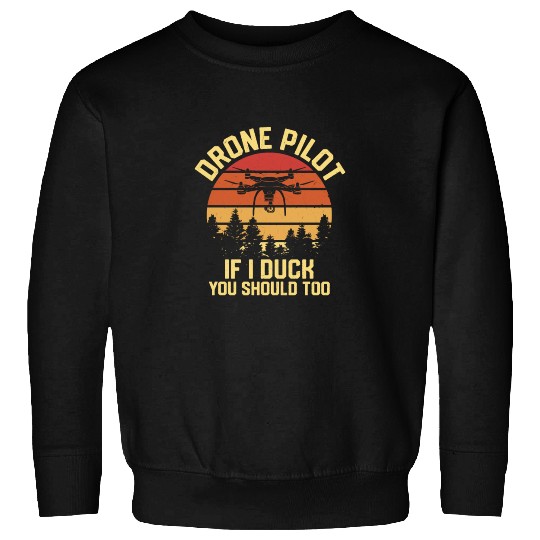 Drone Pilot If I Duck You Should Too RC Flight Qua Sweatshirts