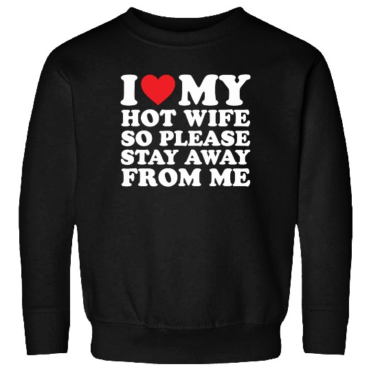 I Love My Hot Wife Sweatshirts I Love My Wife Sweatshirts