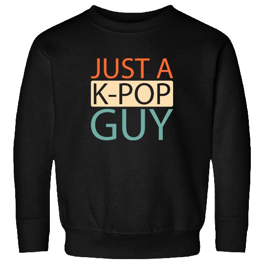 K Pop Just A Kpop Guy Sweatshirts