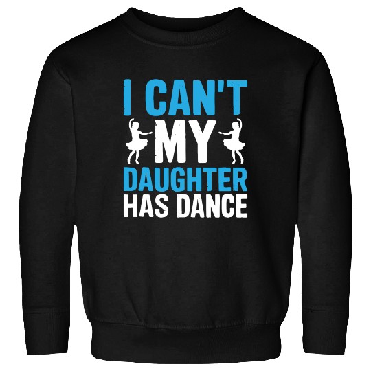 My Daughter Has Dance Gift Funny Father's Day Dad Sweatshirts