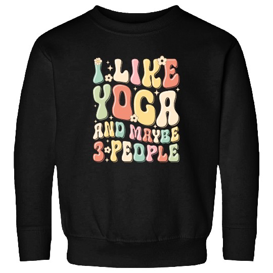 I Like Yoga and Maybe 3 People Yoga Lover Sweatshirts