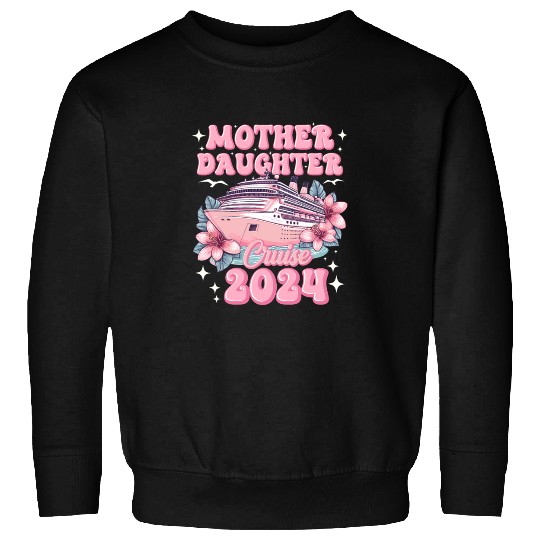 Mother Daughter Trip 2024 Cruise Vacation Mom Matc Sweatshirts