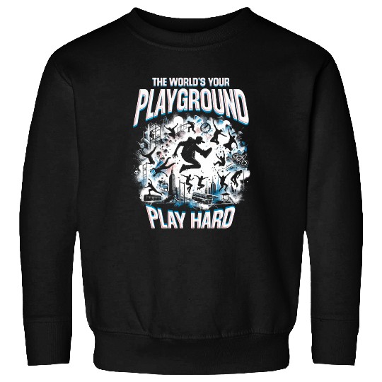 Parkour The World's Your Playground Play Hard Sweatshirts