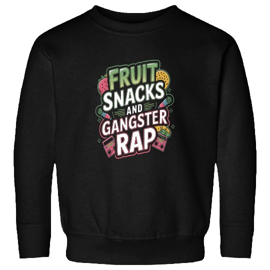Fruit Snacks And Gangster Rap Sweatshirts