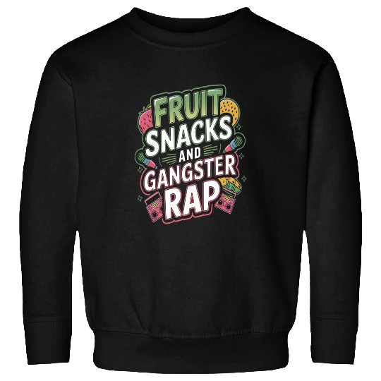 Fruit Snacks And Gangster Rap Sweatshirts