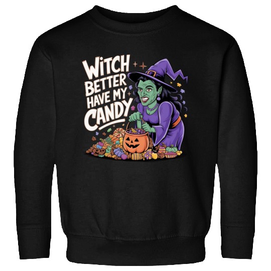 Witch better have m candy 2 Sweatshirts