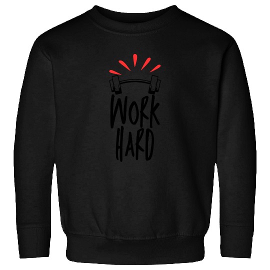 Work hard Sweatshirts