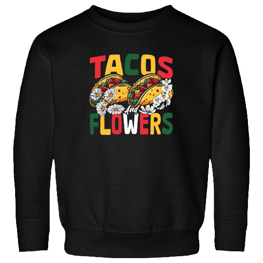 Nachos Mexico Mexican Dish Tacos and Flowers Sweatshirts