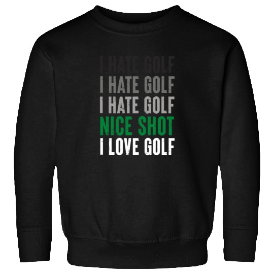 I Hate Golf Nice Shot I Love Golf Golf Player Golf Sweatshirts