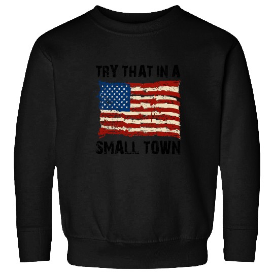 Try That In a Small Town US Flag Sweatshirts