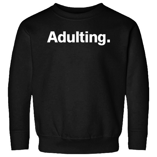 Adulting Sweatshirts
