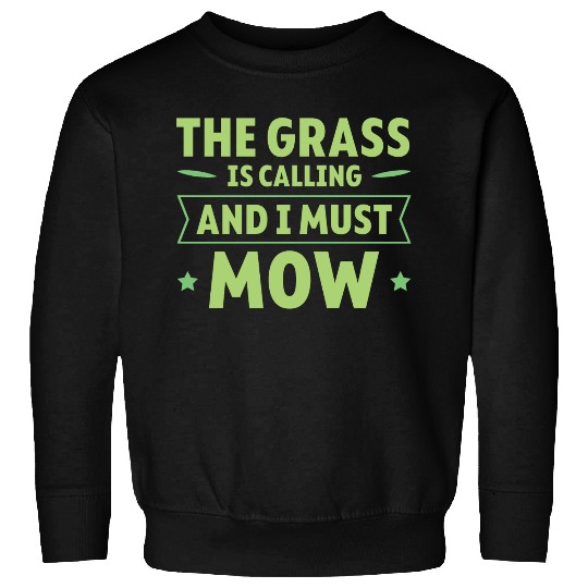 The Grass Is Calling And I Must Mow 4 Sweatshirts