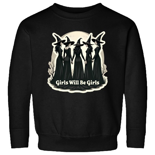 Girls Will Be Girls Sweatshirts