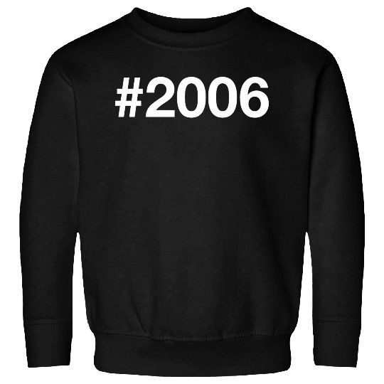 2006 Hashtag 19 years 19th birthday Sweatshirts