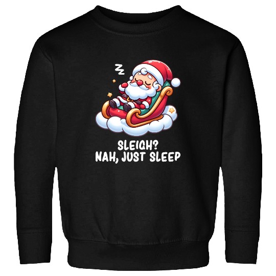 Santa Claus - Funny Santa Claus - Lazy Santa Claus Sweatshirts