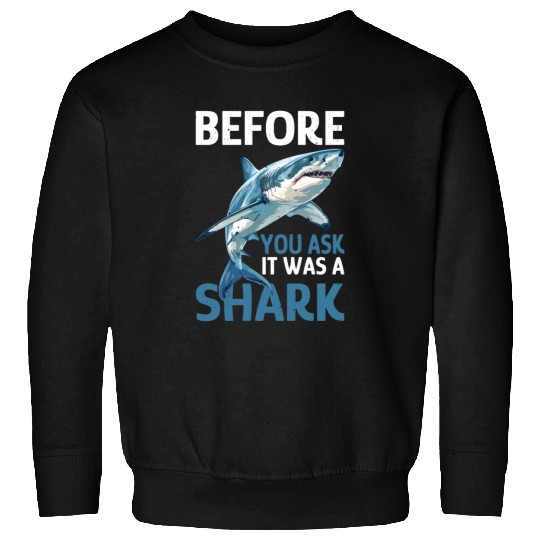Before You Ask It Was A Shark Sweatshirts