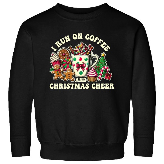 I run on coffee and Christmas cheer Sweatshirts