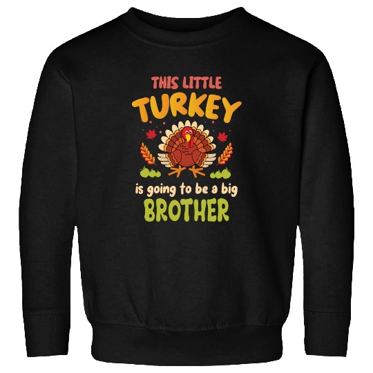 This little turkey big brother Sweatshirts
