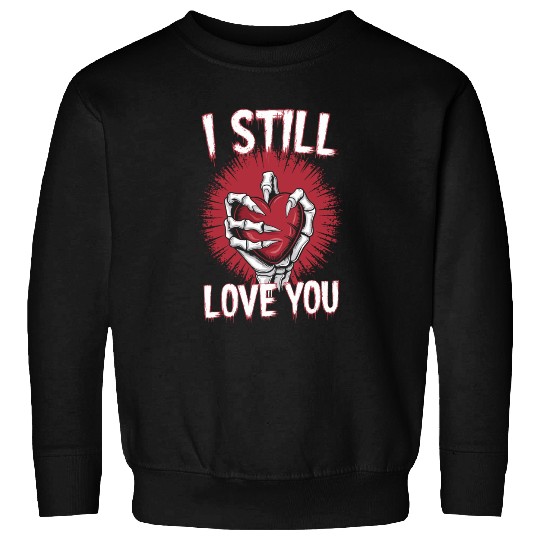 I Still Love You Skeleton Hand Holding Heart Sweatshirts