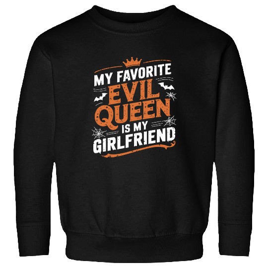 My Favorite Evil Queen Is My Girlfriend Sweatshirts