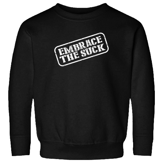 Embrace The Suck Sweatshirts