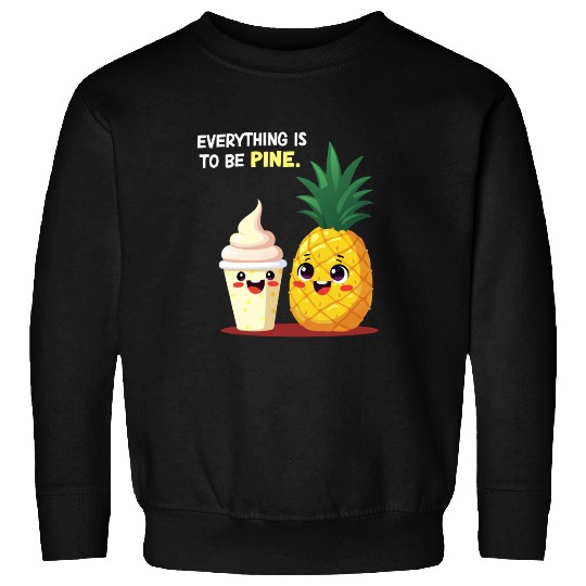Everything is to be Pine - Cute Pineapple Design Sweatshirts