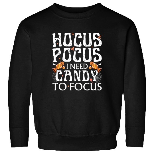 Hocus Pocus I Need Candy To Focus Sweatshirts