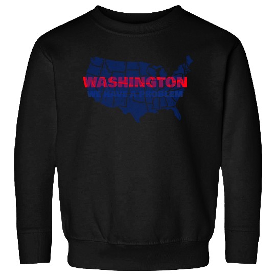 Washington We Have A Problem Sweatshirts