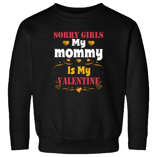 Valentines Day Boys Sorry Girls My Mommy Is My Val Sweatshirts