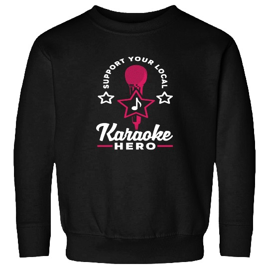 Support Your Local Karaoke Hero Sweatshirts