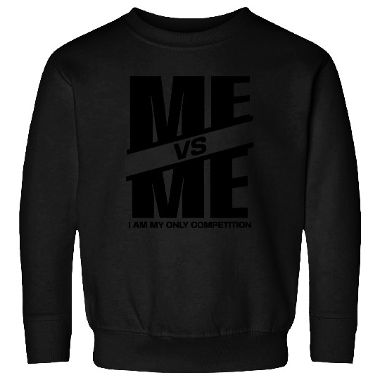 Me vs Me I Am My Only Competition Cool Gym Lover Sweatshirts