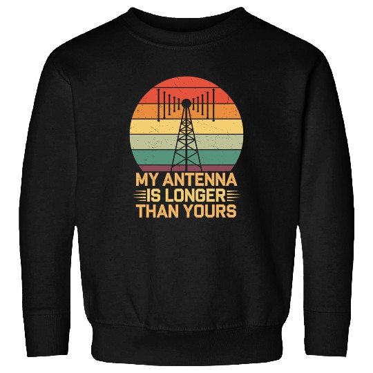 Amateur Radio Operator Ham Radio My Antenna Is Sweatshirts