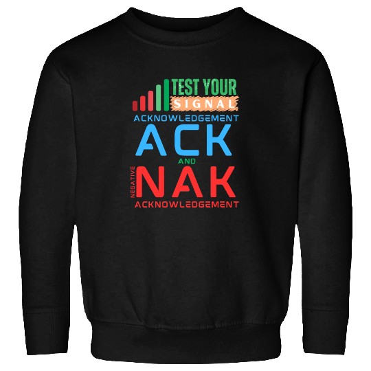 Acknowledgement ACK and NAK in Data Networking Sweatshirts