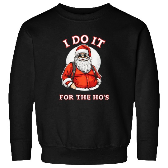 I Do It For the Ho's (Funny Santa Christmas) Sweatshirts