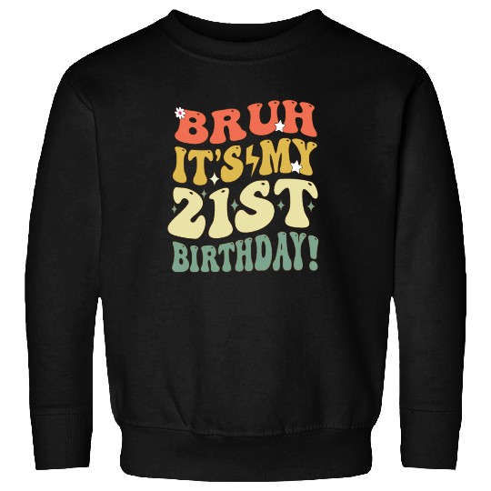 Bruh it's My 21st Birthday Gifts For Men and Women Sweatshirts