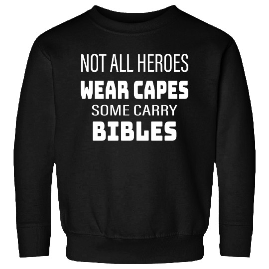Not All Heroes Wear Capes Some Carry Bibles Sweatshirts