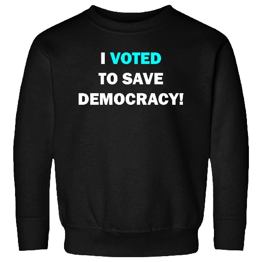 I voted to save democracy white Sweatshirts