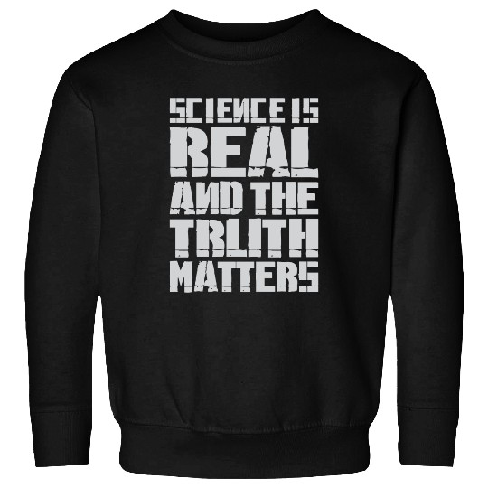 Science Is Real And The Truth Matters Sweatshirts