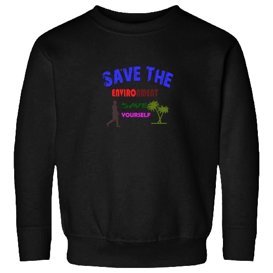 Save the environment save Sweatshirts