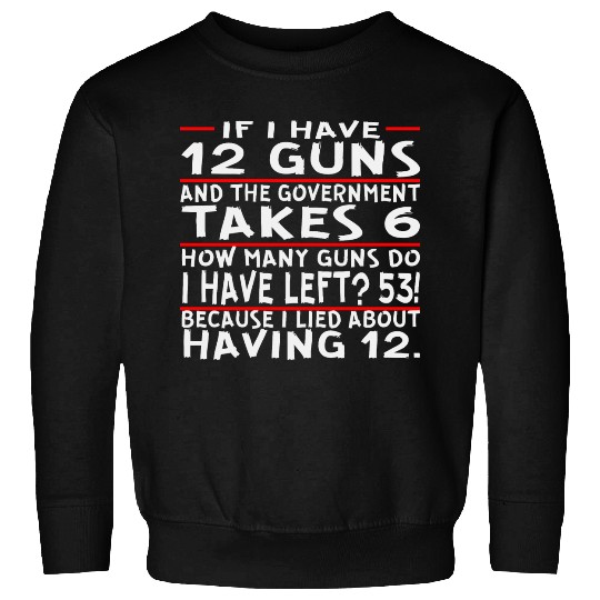 If I Have 12 Guns And The Govt Take 6 How Many Gun Sweatshirts