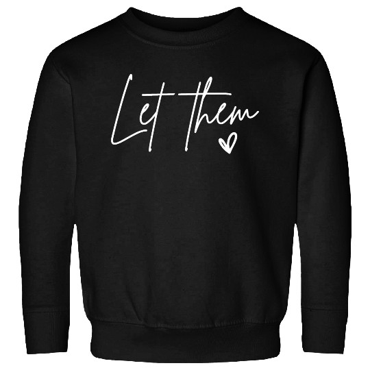 Let Them Heart Kindness Matters Sweatshirts