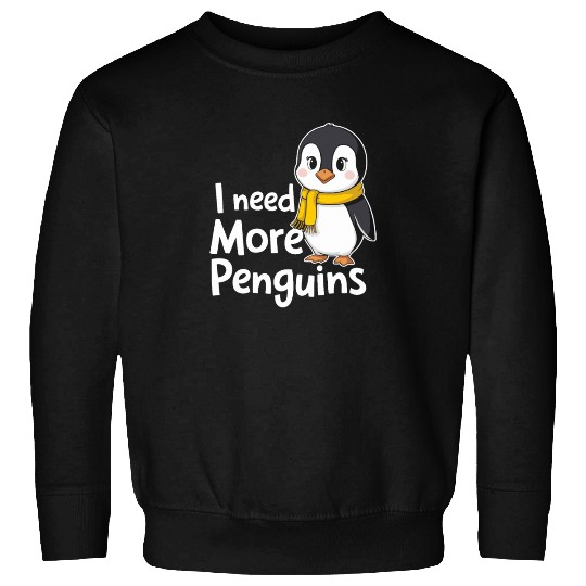 I Need More Penguins Cute Cartoon Artwork Sweatshirts