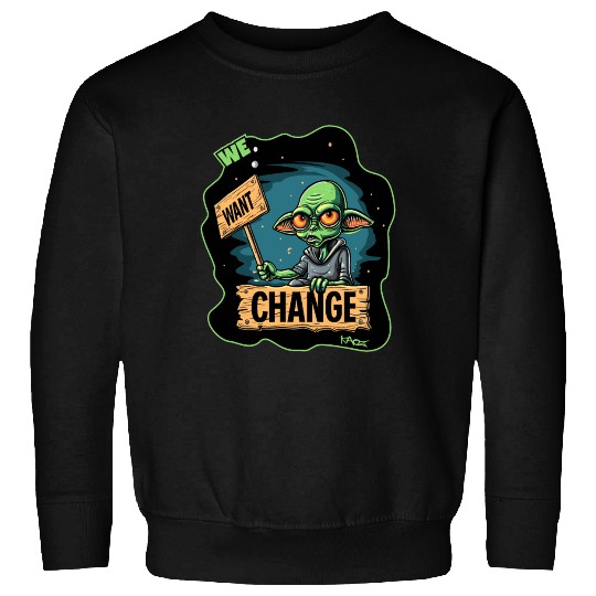 Fed Up Green Martian Alien Protest: We Want Change Sweatshirts