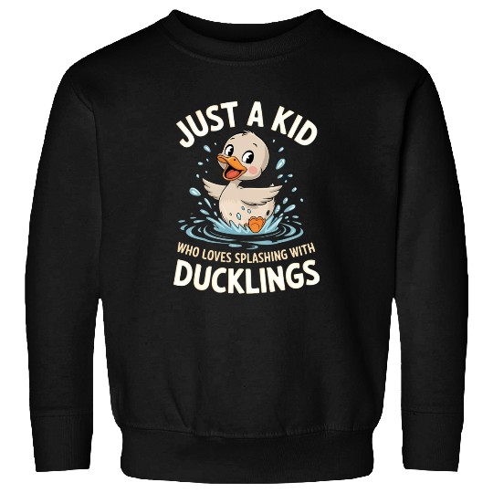 Just a Kid Who Loves Splashing with Ducklings Sweatshirts
